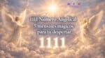 1111 Número Angelical y Despertares Espirituales que Cambian la Vida